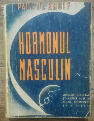 Hormonul masculin - Paul de Kruif/ 1948 foto
