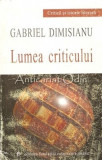 Lumea Criticului - Gabriel Dimisianu