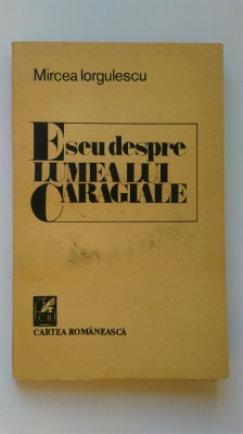 Mircea Iorgulescu - Eseu despre lumea lui Caragiale (5+1)5 foto