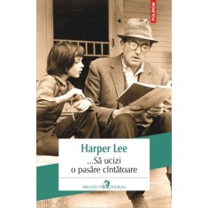 ... Sa ucizi o pasare cintatoare ed.2013 - Harper Lee