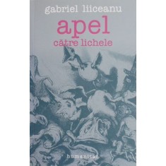 Apel catre lichele (2006) - Gabriel Liiceanu