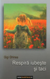 Respiră, iubeşte şi taci - Paperback brosat - Gigi Ghinea - Money for Help