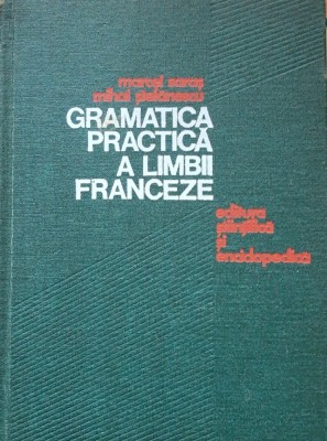 GRAMATICA PRACTICA A LIMBII FRANCEZE - MARCEL SARAS, MIHAI STEFANESCU foto