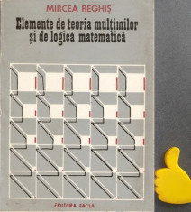 Elemente de teoria multimilor si de logica matematica vol. 1 Mircea Reghis foto