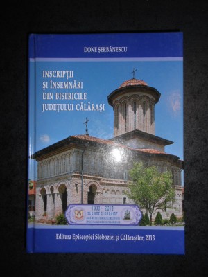 DONE SERBANESCU - INSCRIPTII SI INSEMNARI DIN BISERICILE JUDETULUI CALARASI foto