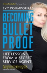 Becoming Bulletproof : Life Lessons from a Secret Service Agent - SAS Gardners EU