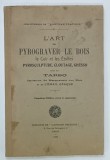 L 'ART DE PYROGRAVER LE BOIS , LE CUIR ET LES ETOFFES , suivi du TARSO , 1923