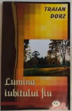 Cumpara ieftin TRAIAN DORZ - LUMINA IUBITULUI FIU (CUGETARI DUHOVNICESTI) [EDITURA OASTEA DOMNULUI, SIBIU 2005]