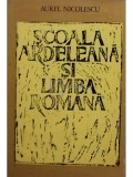 Aurel Nicolescu - Scoala ardeleana si limba romana (editia 1971)