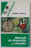 METODE DE LIMPEZIRE A VINURILOR de GEORGETA SEPTILICI ,1994