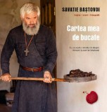 Cartea mea de bucate - Savatie Bastovoi - Editura Supergraph