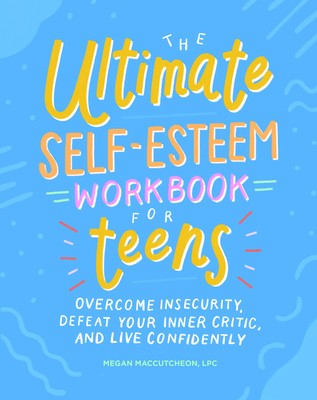 The Ultimate Self-Esteem Workbook for Teens: Overcome Insecurity, Defeat Your Inner Critic, and Live Confidently foto