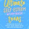 The Ultimate Self-Esteem Workbook for Teens: Overcome Insecurity, Defeat Your Inner Critic, and Live Confidently