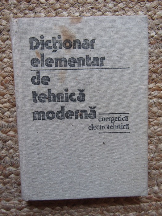 Dictionar elementar de tehnica moderna energetica si electrotehnica