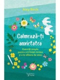 Cumpara ieftin Calmeaza-ti anxietatea. Exercitii simple pentru a-ti linisti mintea si a te elibera de stres/Amy Birch