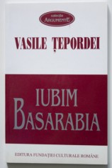 Vasile Tepordei - Iubim Basarabia