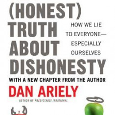 The Honest Truth about Dishonesty: How We Lie to Everyone--Especially Ourselves