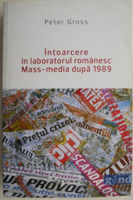 Intoarcere in laboratorul romanesc Mass-media dupa 1989 &amp;ndash; Peter Gross foto