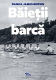 Baietii din barca. Noua americani si legendara lor cursa pentru aur la Olimpiada de la Berlin din 1936, Pilot Books