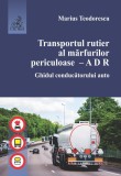Transportul rutier al marfurilor periculoase - ADR | Marius Teodorescu