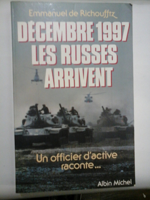 DECEMBRE 1997 * LES RUSSES ARRIVENT (Vin rusii) Un officier d&#039;active raconte... - Emmanuel de Richoufftz -