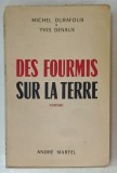 DES FOURMIS SUR LA TERRE , roman par MICHEL DURAFOUR et YVES DENAUX , 1952