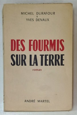 DES FOURMIS SUR LA TERRE , roman par MICHEL DURAFOUR et YVES DENAUX , 1952 foto
