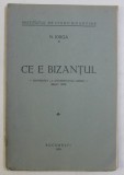 CE E BIZANTUL - CONFERINTA LA UNIVERSITATEA LIBERA - (MARTIE 1939) de N. IORGA , 1939