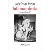 Toldi uram dereka - Arany J&aacute;nosr&oacute;l - Sz&ouml;r&eacute;nyi L&aacute;szl&oacute;, Sz&ouml;r&eacute;nyi L&aacute;szl&oacute;