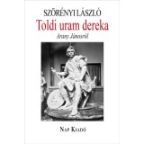 Toldi uram dereka - Arany J&aacute;nosr&oacute;l - Sz&ouml;r&eacute;nyi L&aacute;szl&oacute;