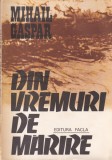 Din vremuri de mărire - Mihail Gaspar, FACLA, 1982, Roman Beletristică, 203 pagini, Limba Rom&acirc;nă