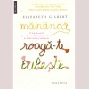 Elizabeth Gilbert - Mananca, roaga-te, iubeste. O femeie cauta