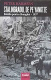 STALINGRADUL DE PE YANGTZIE. BATALIA PENTRU SHANGHAI - 1937-PETER HARMSEN-252292