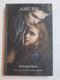 AMURG de STEPHENIE MEYER , 2006 * EDITIE CARTONATA ,