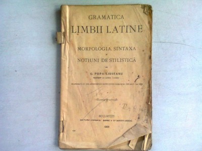 GRAMATICA LIMBII LATINE - G. POPA LISSEANU (MORFOLOGIA, SINTAXA SI NOTIUNI DE STILISTICA) foto