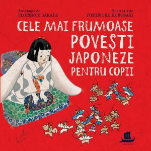 Cele mai frumoase povesti japoneze pentru copii - Sakade Florence, Yoshisuke Kurosaki
