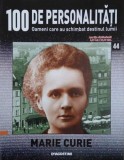 Marie Curie. 100 de personalitati. Oameni care schimbat destinul lumii nr. 44