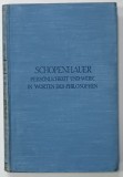 DIE PERSONLICHKEIT UND DAS WERK IN EIGENEN WORTEN DES PHILOSOPHEN von ARTHUR SCHOPENHAUER , 1928 , TEXT IN LIMBA GERMANA