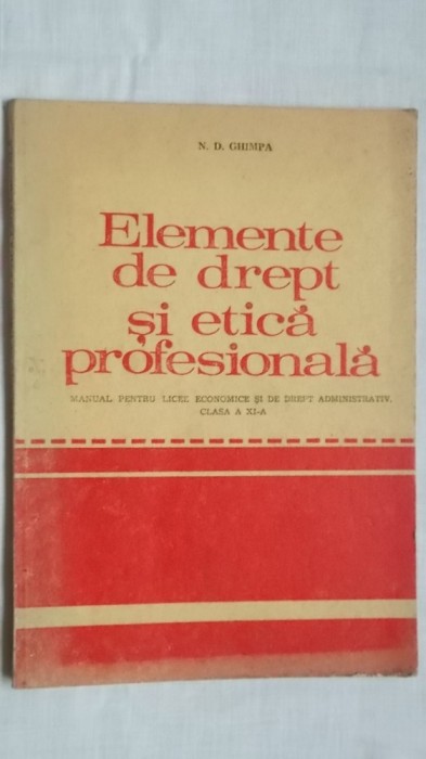 N. D. Ghimpa - Elemente de drept si etica profesionala, manual clasa a XI-a, 1979 (vezi detalii pentru livrare in tara)