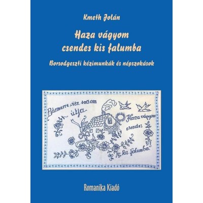 Haza v&amp;aacute;gyom csendes kis falumba - Borsodgeszti k&amp;eacute;zimunk&amp;aacute;k &amp;eacute;s n&amp;eacute;pszok&amp;aacute;sok - Kmeth Jol&amp;aacute;n foto