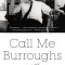 Call Me Burroughs: A Life