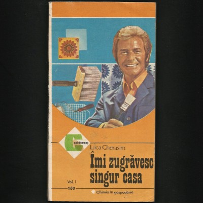 &amp;Icirc;MI ZUGRĂVESC SINGUR CASA - CALEIDOSCOP - LUCA GHERASIM - CHIMIA &amp;Icirc;N GOSPODĂRIE foto