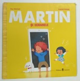 MARTIN SI ECRANELE de TILL THE CAT , illustratii de CARINE HINDER , 2021 * BOGAT ILUSTRATA