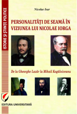 Personalitati de seama in viziunea lui Nicolae Iorga. De la Gheorghe Lazar la Mihail Kogalniceanu foto