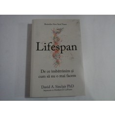 LIFESPAN - DE CE IMBATRANIM SI CUM SA NU O MAI FACEM - DAVID A. SINCLAIR PHD IMPREUNA CU MATTHEW D. LAPLANTE