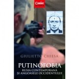 Putinofobia. Rusia contemporana si angoasele Occidentului - Giulietto Chiesa