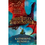 Hihetetlen teremtm&eacute;nyek - Katherine Rundell