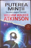 PUTEREA MINTII. SECRETUL MAGIEI MENTALE-WILLIAM WALKER ATKINSON-348165