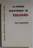 LA PENSEE SCIENTIFIQUE DE TEILHARD par PAUL CHAUCHARD , 1965