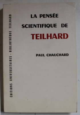 LA PENSEE SCIENTIFIQUE DE TEILHARD par PAUL CHAUCHARD , 1965 foto